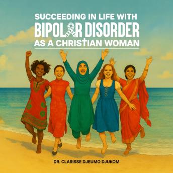 Succeeding in Life with Bipolar Disorder as a Christian Woman