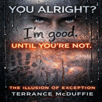 You Alright.  I'm Good.  Until You're Not.: The Illusion of Exemption