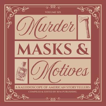 Murder, Masks, and Motives: Dark Designs and Dangerous Crimes from the American Past