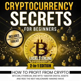 Cryptocurrency Secrets for Beginners: How to Profit from Crypto, Bitcoin, Ethereum, and NFTs—Master Digital Assets and Ride the Next Millionaire-Making Wave