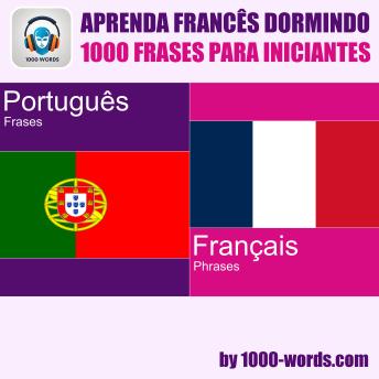 [Portuguese] - Aprenda francês dormindo – 1000 frases para iniciantes: 1000 frases para iniciantes