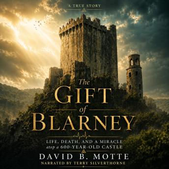 The Gift of Blarney: Life, death and a miracle atop a 600-year-old castle