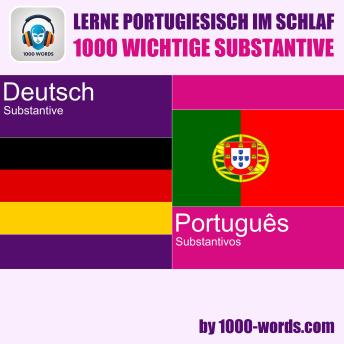 [German] - Lerne Portugiesisch im Schlaf – 1000 wichtige Substantive: 1000 wichtige Substantive