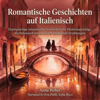 [German] - Romantische Geschichten auf Italienisch: Zweisprachige romantische Geschichten für Deutschsprachige, die Italienisch lernen, durch emotionale Erzählungen