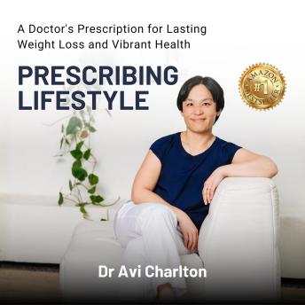 Prescribing Lifestyle: A Doctor's Prescription for Lasting Weight Loss and Vibrant Health