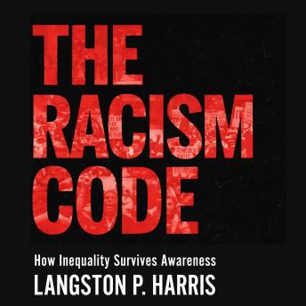 The Racism Code: How Inequality Survives Awareness