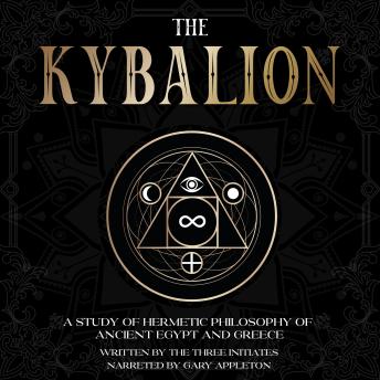 The Kybalion: A Study of Hermetic Philosophy of Ancient Egypt and Greece