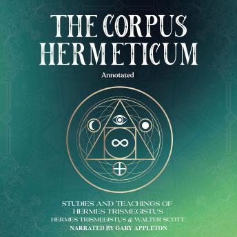 The Corpus Hermeticum (Annotated): Studies and Teachings of Hermes Trismegistus