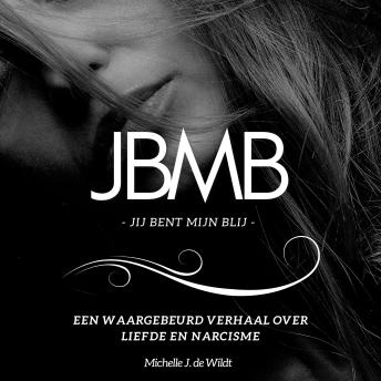 [Dutch; Flemish] - JBMB - Jij Bent Mijn Blij: Een waargebeurd verhaal over liefde en narcisme