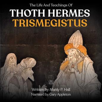 The Life And Teachings Of Thoth Hermes Trismegistus