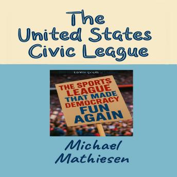 The United States Civic League: The Sports League That Made Democracy Fun Again