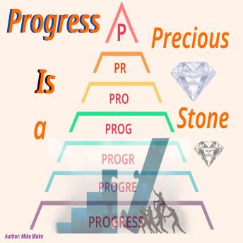 Progress: Is a Precious Stone