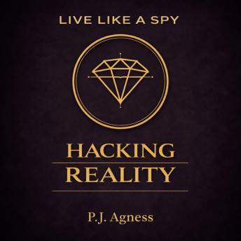 Live Like a Spy:: Hacking Reality