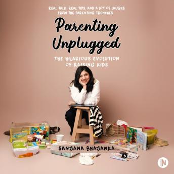 Parenting Unplugged: The Hilarious Evolution of Raising Kids: Real Talk, Real Tips, and a Lot of Laughs from the Parenting Trenches