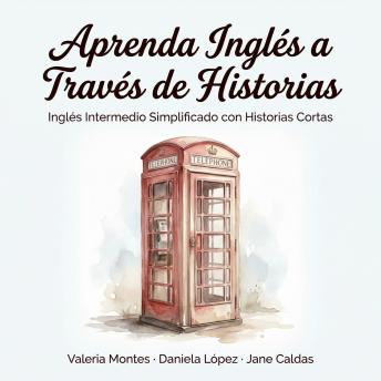 [Spanish] - Aprenda Inglés a Través de Historias: Inglés Intermedio Simplificado con Historias Cortas