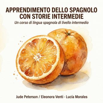 [Italian] - Apprendimento dello spagnolo con storie intermedie: Un corso di lingua spagnola di livello intermedio