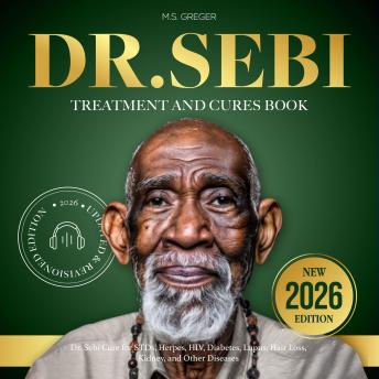 Dr. Sebi Treatments & Cures STDs: Dr. Sebi Cure for STDs, Herpes, HIV, Diabetes, Lupus, Hair Loss, Kidney, and Other Diseases