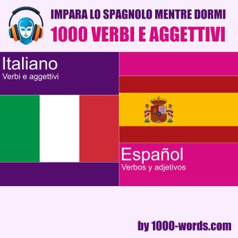 [Italian] - Impara lo spagnolo mentre dormi – 1000 verbi e aggettivi: 1000 verbi e aggettivi