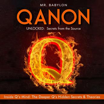 QAnon Unlocked: Secrets from the Source: Inside Q’s Mind- The Deeper Q’s Hidden Secrets and Theories