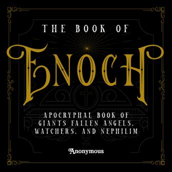 The Book of Enoch: Apocryphal Book Of Giants Fallen Angels, Watchers And Nephilim