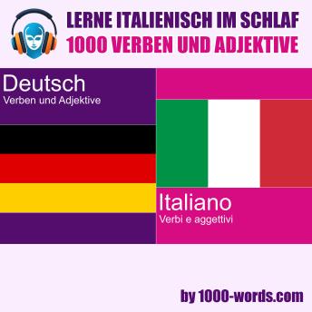 [German] - Lerne Italienisch im Schlaf – 1000 Verben und Adjektive: 1000 Verben und Adjektive