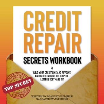 Credit Repair Secrets Workbook: Build Your Credit Line And Revolve Cards Debts Using The Dispute Letters Software Kit