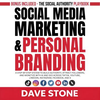 Social Media Marketing & Personal Branding: A Step-by-Step System to Build Authority, Attract Followers, and Monetize With AI and SEO Across TikTok, YouTube, LinkedIn, Instagram, Facebook, and X