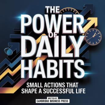 The Power Of Daily Habits: Small Actions That Shape A Successful Life