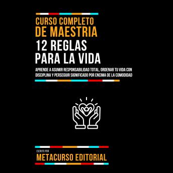 [Spanish] - Curso Completo De Maestria 12 Reglas Para La Vida: Aprende A Asumir Responsabilidad Total, Ordenar Tu Vida Con Disciplina Y Perseguir Significado Por Encima De La Comodidad