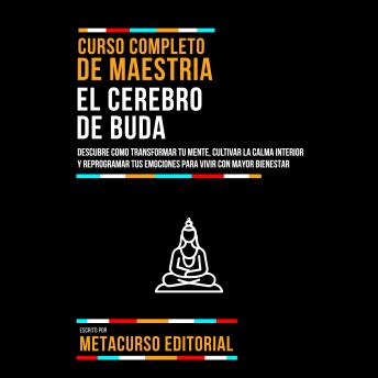 [Spanish] - Curso Completo De Maestria El Cerebro De Buda: Descubre Como Transformar Tu Mente, Cultivar La Calma Interior Y Reprogramar Tus Emociones Para Vivir Con Mayor Bienestar