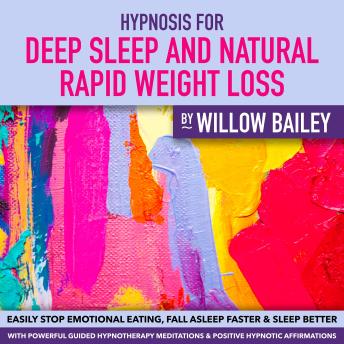 HYPNOSIS for DEEP SLEEP and Natural Rapid WEIGHT LOSS: Easily Stop Emotional Eating, Fall Asleep Faster and Sleep Better with Powerful Guided Hypnotherapy Meditations & Positive Hypnotic Affirmations