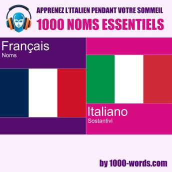 [French] - Apprenez l’italien pendant votre sommeil – 1000 noms essentiels: 1000 noms essentiels