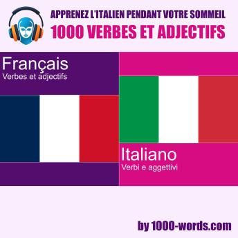 [French] - Apprenez l’italien pendant votre sommeil – 1000 verbes et adjectifs: 1000 verbes et adjectifs