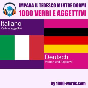 [Italian] - Impara il tedesco mentre dormi - 1000 verbi e aggettivi: 1000 verbi e aggettivi