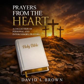 Prayers from the Heart: A Collection of Personal and Intercessory Prayers