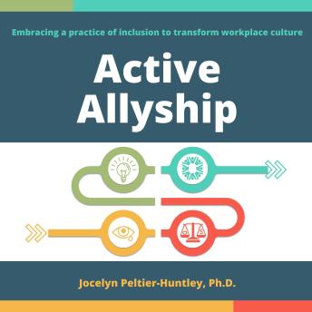 Active Allyship: Embracing a practice of inclusion to transform workplaces