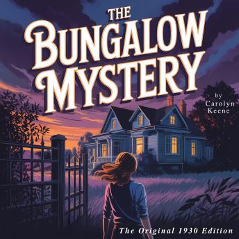 The Bungalow Mystery: The Original 1930s Girl Detective Adventure
