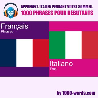 [French] - Apprenez l’italien pendant votre sommeil – 1000 phrases pour débutants: 1000 phrases pour débutants