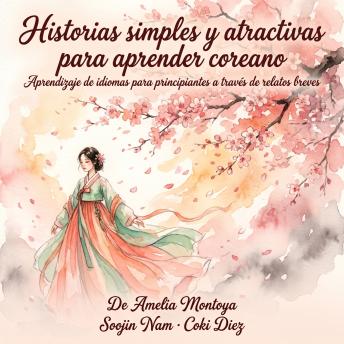 [Spanish] - Historias simples y atractivas para aprender coreano: Aprendizaje de idiomas para principiantes a través de relatos breves