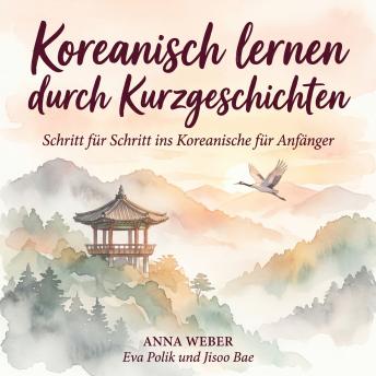 [German] - Koreanisch lernen durch Kurzgeschichten: Schritt für Schritt ins Koreanische für Anfänger