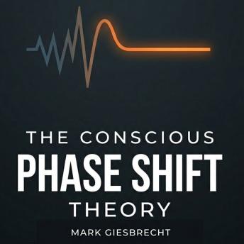 The Conscious Phase Shift Theory: Dismantling the Architecture of Human Suffering