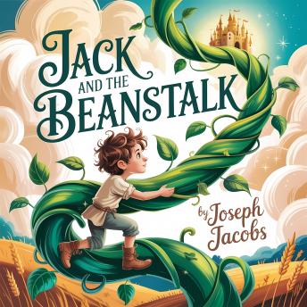 Jack and the Beanstalk: Timeless Classic Children’s Fairy Tale and Magical Adventure for Family Listening