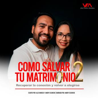 [Spanish] - Cómo salvar tu matrimonio, Parte 2: Recuperar la conexión y volver a elegirse
