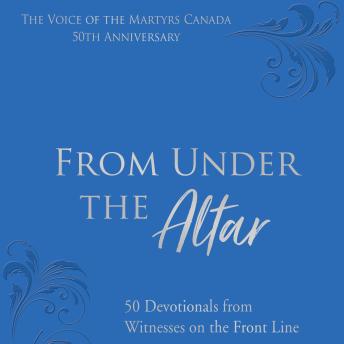 From Under The Altar: 50 Devotionals from Witnesses on the Front Line