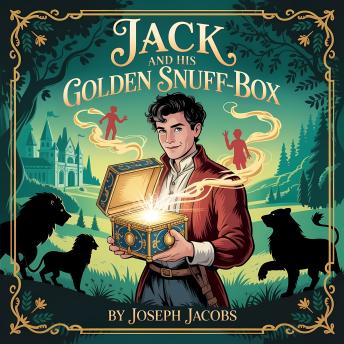 Jack and His Golden Snuff-Box: A Classic English Fairy Tale Adventure of Magic Quests and Secret Worlds