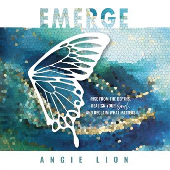 Emerge: Rise From the Depths, Realign Your Soul, and Reclaim What Matters