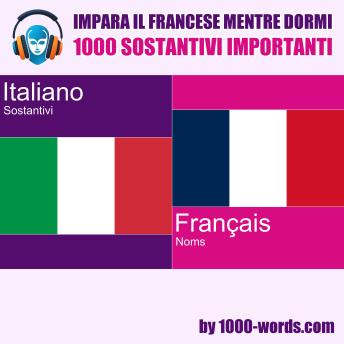 [Italian] - Impara il francese mentre dormi - 1000 sostantivi importanti: 1000 sostantivi importanti