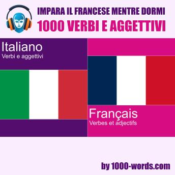 [Italian] - Impara il francese mentre dormi - 1000 verbi e aggettivi: 1000 verbi e aggettivi