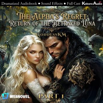 The Alpha’s Regret: Return Of The Betrayed Luna: Book 1: full cast, dramatized
