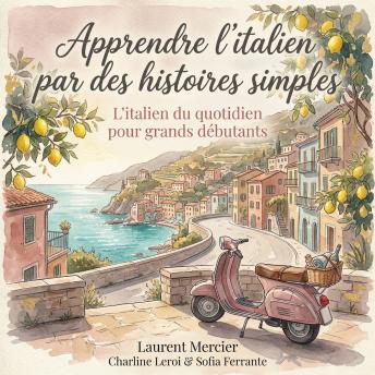 [French] - Apprendre l'italien par des histoires simples: L'italien du quotidien pour grands débutants